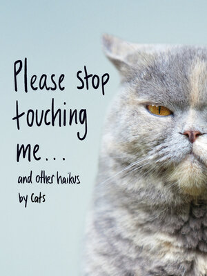 cover image of Please Stop Touching Me ... and Other Haikus by Cats